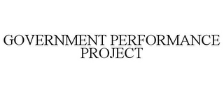 GOVERNMENT PERFORMANCE PROJECT