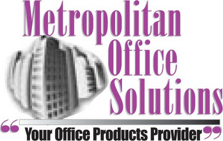 METROPOLITAN OFFICE SOLUTIONS "YOUR OFFICE PRODUCTS PROVIDER"