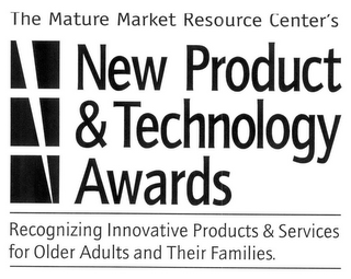 THE MATURE MARKET RESOURCE CENTER'S NEW PRODUCT & TECHNOLOGY AWARDS RECOGNIZING INNOVATIVE PRODUCTS & SERVICES FOR OLDER ADULTS AND THEIR FAMILIES