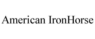 AMERICAN IRONHORSE