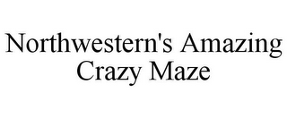 NORTHWESTERN'S AMAZING CRAZY MAZE