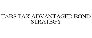 TABS TAX ADVANTAGED BOND STRATEGY