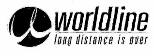 W WORLDLINE LONG DISTANCE IS OVER