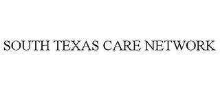 SOUTH TEXAS CARE NETWORK