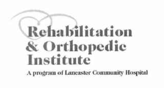 REHABILITATION & ORTHOPEDIC INSTITUTE A PROGRAM OF LANCASTER COMMUNITY HOSPITAL