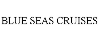 BLUE SEAS CRUISES