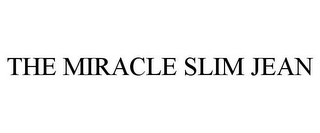 THE MIRACLE SLIM JEAN