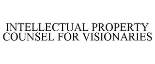 INTELLECTUAL PROPERTY COUNSEL FOR VISIONARIES