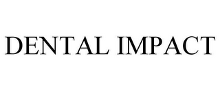 DENTAL IMPACT