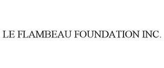 LE FLAMBEAU FOUNDATION INC.