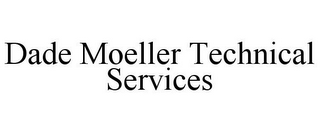 DADE MOELLER TECHNICAL SERVICES