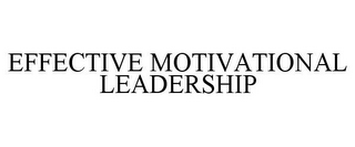 EFFECTIVE MOTIVATIONAL LEADERSHIP