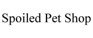 SPOILED PET SHOP