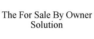 THE FOR SALE BY OWNER SOLUTION