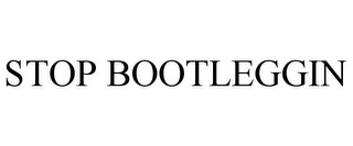 STOP BOOTLEGGIN