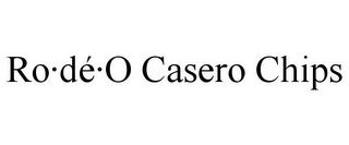 RO·DÉ·O CASERO CHIPS