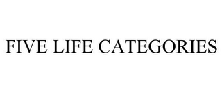 FIVE LIFE CATEGORIES