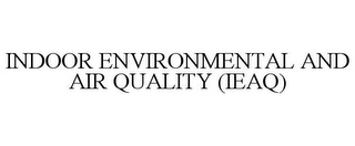 INDOOR ENVIRONMENTAL AND AIR QUALITY (IEAQ)