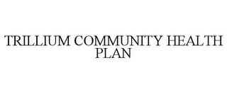 TRILLIUM COMMUNITY HEALTH PLAN