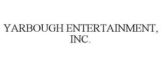 YARBOUGH ENTERTAINMENT, INC.