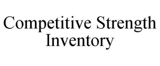 COMPETITIVE STRENGTH INVENTORY