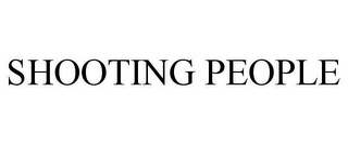 SHOOTING PEOPLE