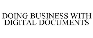 DOING BUSINESS WITH DIGITAL DOCUMENTS