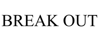 BREAK OUT