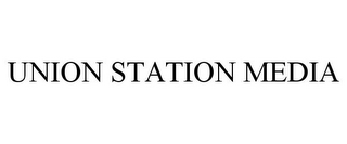 UNION STATION MEDIA