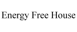 ENERGY FREE HOUSE