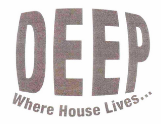 DEEP WHERE HOUSE LIVES...