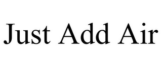 JUST ADD AIR