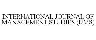 INTERNATIONAL JOURNAL OF MANAGEMENT STUDIES (IJMS)