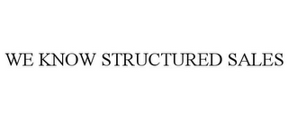 WE KNOW STRUCTURED SALES