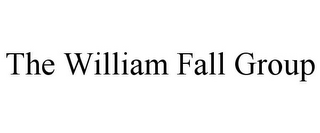 THE WILLIAM FALL GROUP