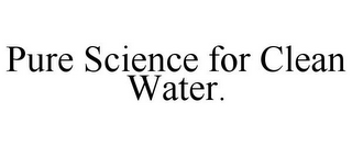 PURE SCIENCE FOR CLEAN WATER.