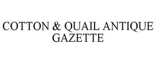 COTTON & QUAIL ANTIQUE GAZETTE