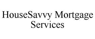 HOUSESAVVY MORTGAGE SERVICES