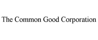 THE COMMON GOOD CORPORATION