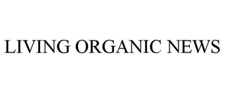 LIVING ORGANIC NEWS