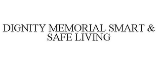 DIGNITY MEMORIAL SMART & SAFE LIVING