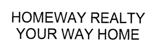 HOME WAY REALTY YOUR WAY HOME