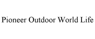 PIONEER OUTDOOR WORLD LIFE