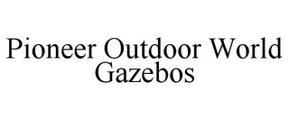 PIONEER OUTDOOR WORLD GAZEBOS