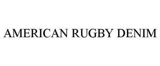 AMERICAN RUGBY DENIM