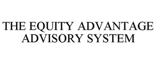 THE EQUITY ADVANTAGE ADVISORY SYSTEM