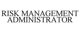 RISK MANAGEMENT ADMINISTRATOR