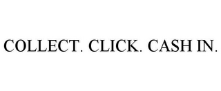 COLLECT. CLICK. CASH IN.