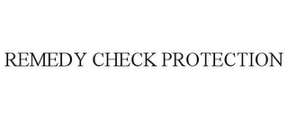 REMEDY CHECK PROTECTION