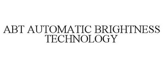 ABT AUTOMATIC BRIGHTNESS TECHNOLOGY